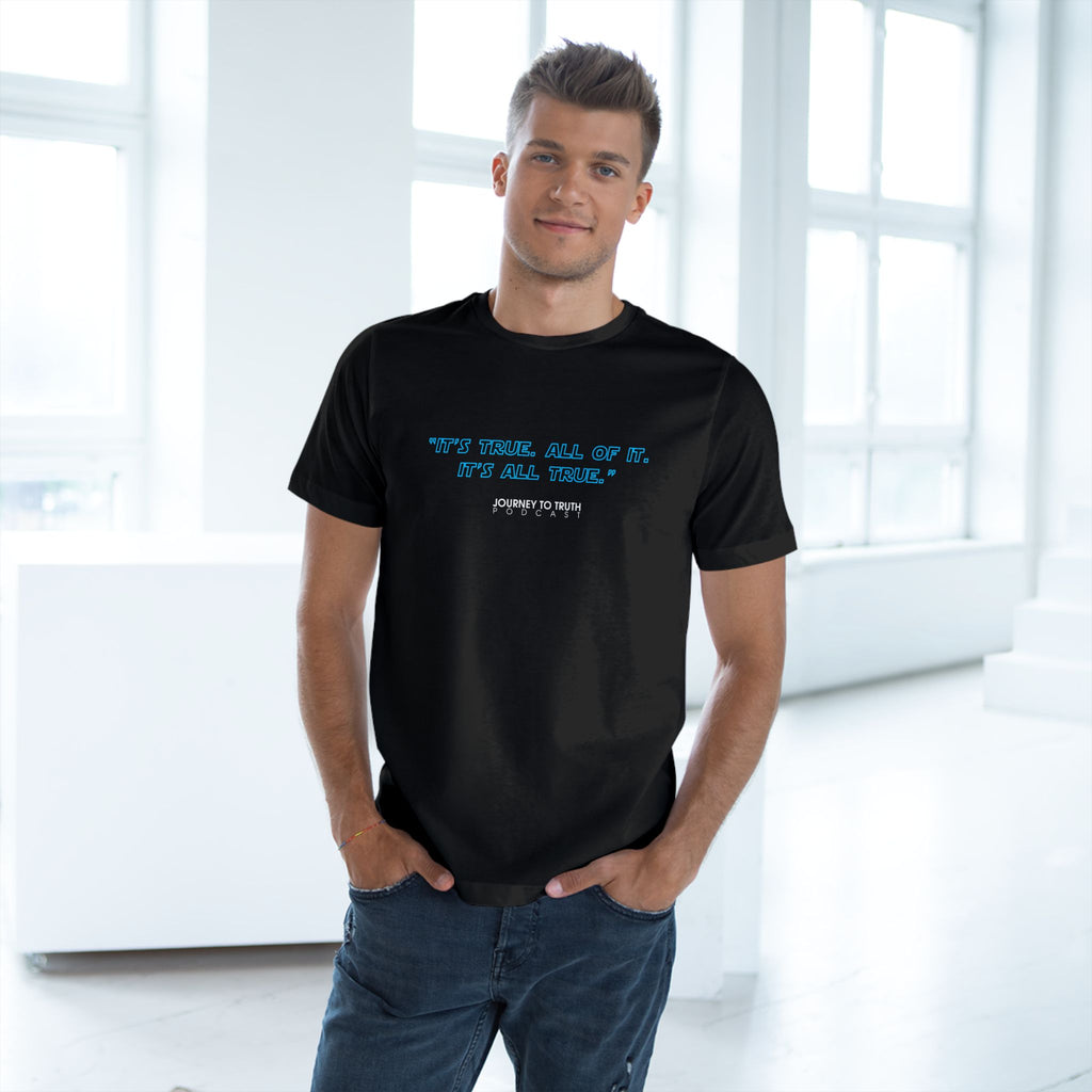 Inspirational Quote T-Shirt — "It's True. All of It. It's All True." Graphic Tee
