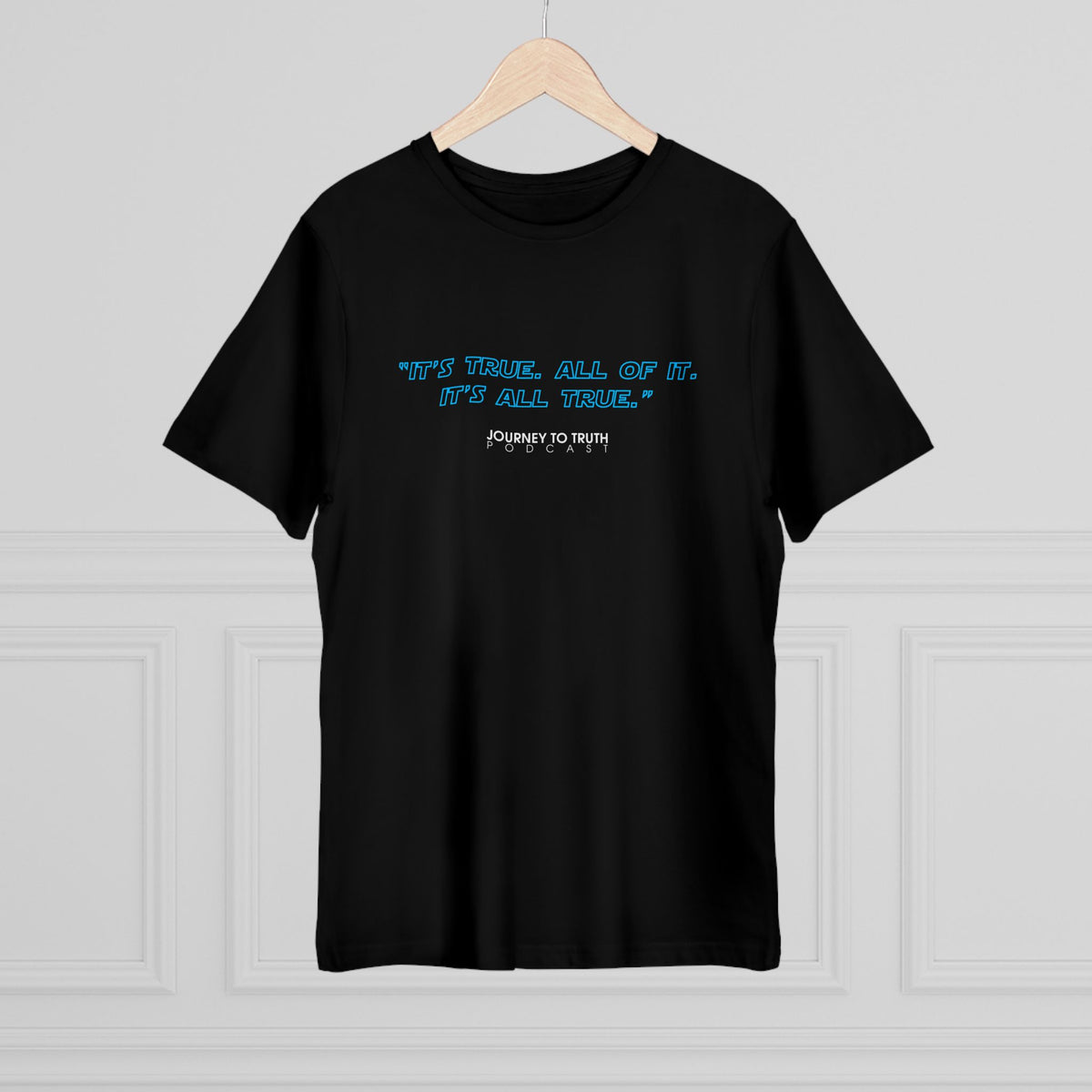 Inspirational Quote T-Shirt — "It's True. All of It. It's All True." Graphic Tee