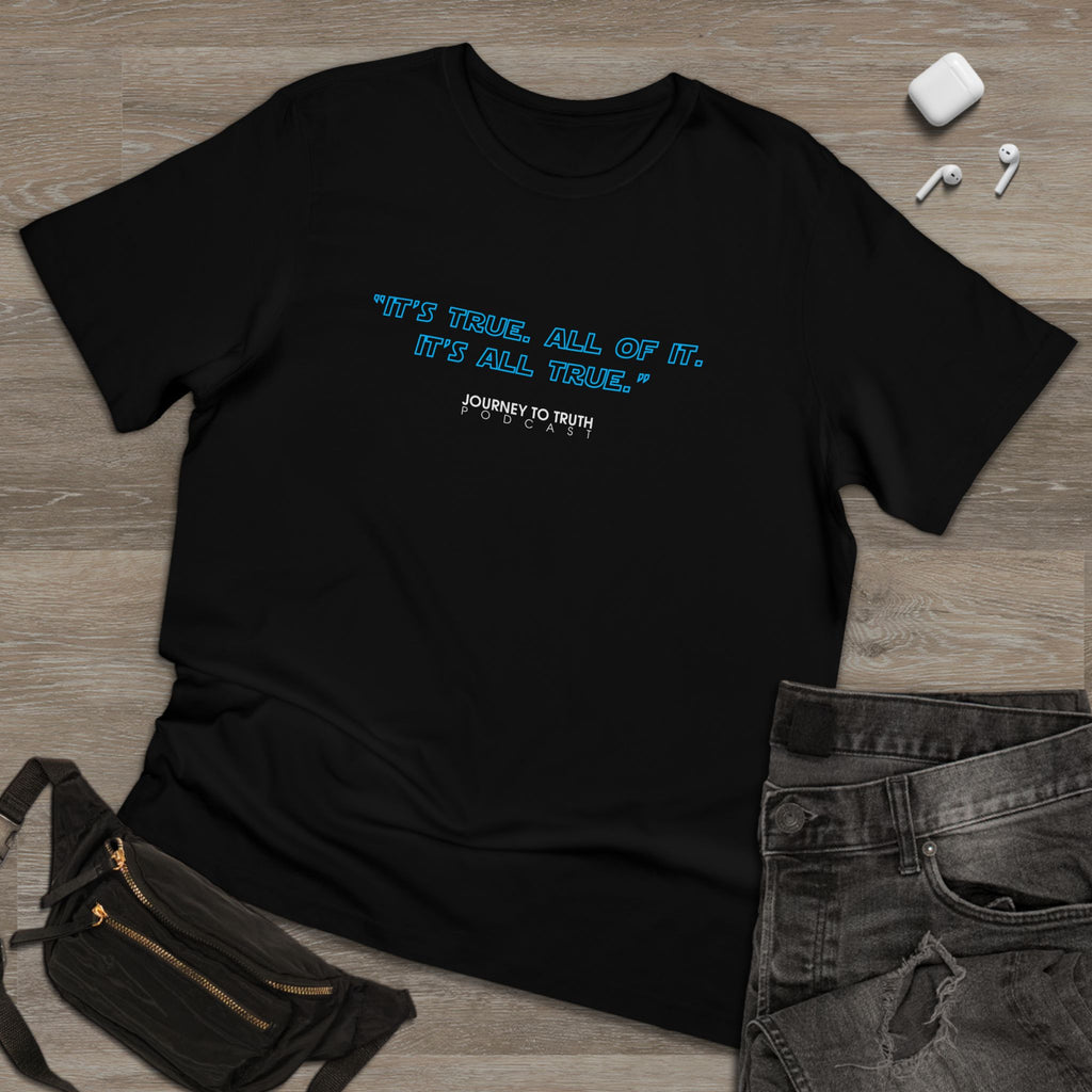 Inspirational Quote T-Shirt — "It's True. All of It. It's All True." Graphic Tee